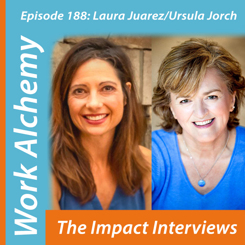 Episode 188: Laura Juarez/Ursula Jorch – WorkAlchemy